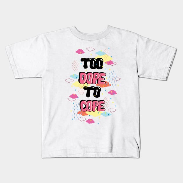 TOO DOPE TO COPE Kids T-Shirt by saif